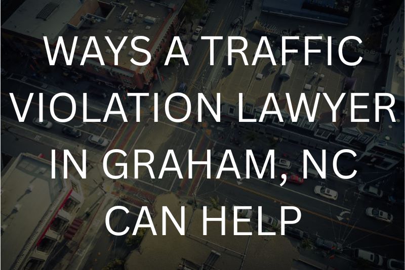 Ways a traffic violation lawyer in Graham,NC can help